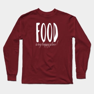 Food is my happy place Long Sleeve T-Shirt